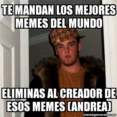 Meme Scumbag Steve Te Mandan Los Mejores Memes Del Mundo Eliminas Al