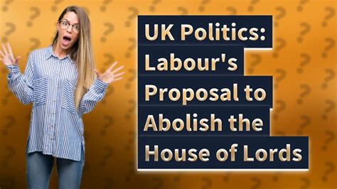 How Will Labour S Proposal To Abolish The House Of Lords Affect UK