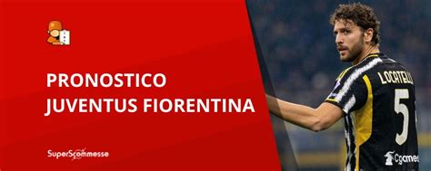 Pronostico Juventus Fiorentina Con Quote Del Match Di Serie A Del