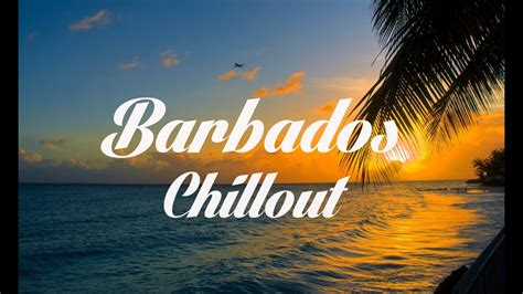 Relax Now Beautiful BARBADOS Chillout And Lounge Mix Del Mar YouTube