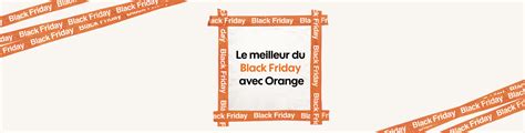 Black Friday Orange offres spéciales avec 2 mois offerts sur toutes