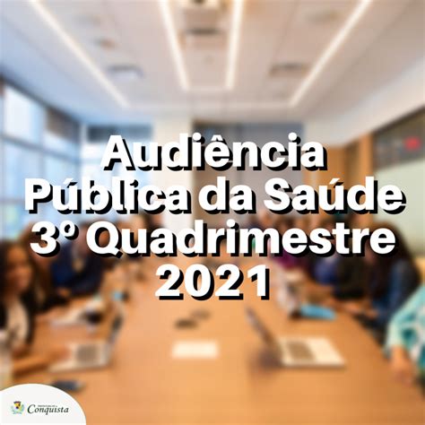 Audiência Pública Da Saúde 3º Quadrimestre De 2021 Prefeitura Municipal De Conquista Mg