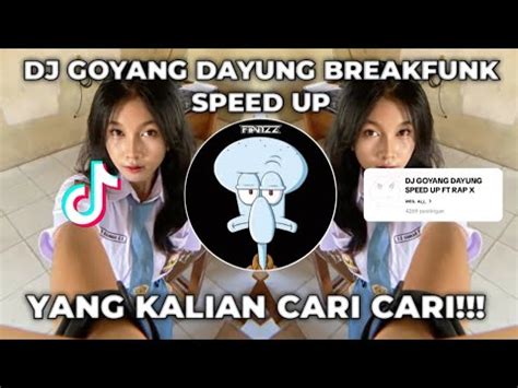 DJ GOYANG DAYUNG SPEED UP BREAKFUNK YANG KALIAN CARI CARI