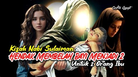 NABI SULAIMAN RAJA YANG ADIL HENDAK MEMBELAH BAYI UNTUK 2 ORANG IBU