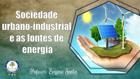 Sociedade Urbano Industrial E Fontes De Energia Librain