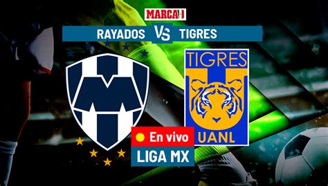 Liga Mx As Fue Monterrey Vs Tigres En Vivo En Marca Mx