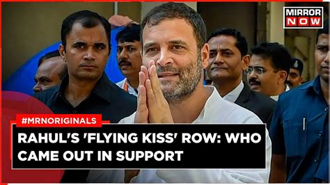 Rahul Gandhi In Lok Sabha Flying Kiss Controversy Mps Who Supported Him Smriti Irani