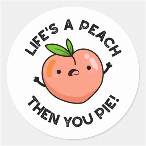 Life S A Peach Then You Pie Funny Fruit Pun Classic Round Sticker Zazzle