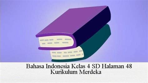 Kunci Jawaban Bahasa Indonesia Kelas 4 Sd Halaman 48 Kurikulum Merdeka