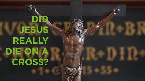 Did Jesus Really Die On A Cross Youtube