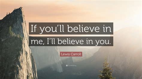 Believe In The Me That Believes In You Quote 50 Inspiring Believe Quotes Which Helps You To