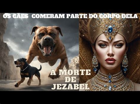 A morte de Jezabel os cães comeram partes do corpo dela YouTube