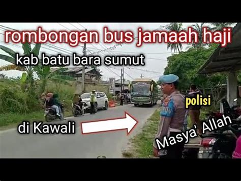 Rombongan Bus Jamaah Haji Kab Batu Bara Sumut Di Kawali Polisi Masya