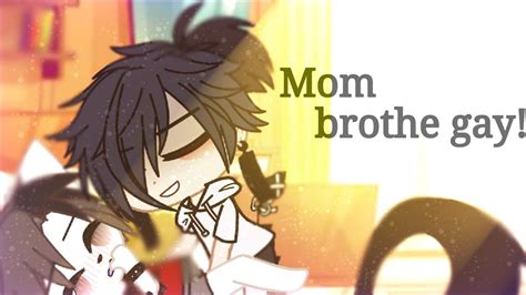 Mom Brother Is Gay Meme Gacha Club YouTube