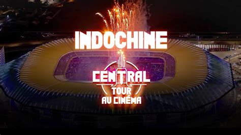 Indochine Le Central Tour Au Cinéma bande annonce YouTube