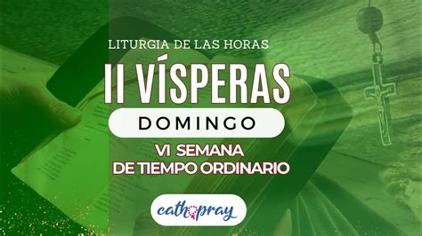 Oración de la tarde II Vísperas DOMINGO 11 DE FEBRERO VI SEMANA