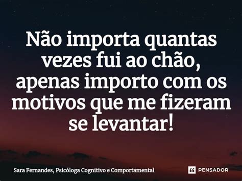 Não importa quantas vezes fui ao chão Sara Fernandes Psicóloga