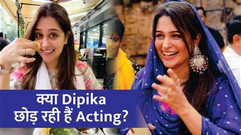 Dipika Kakar Quits Acting Actress Dipika Finally Reacts To Her Viral