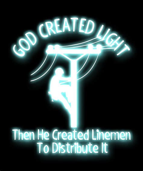 God Created Light Then Lineman To Distribute It Digital Art by Jonathan ...