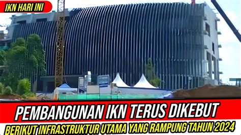 Ikn Hari Inipembangunan Ikn Terus Dikebut Deretan Infrastruktur