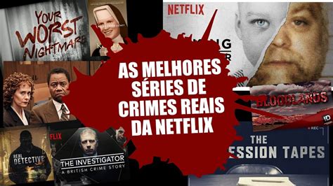 Crimes Reais Na Netflix Melhores Séries Youtube