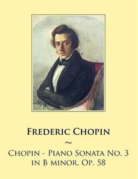 Chopin Piano Sonata No 3 In B Minor Op 58 Frederic Chopin