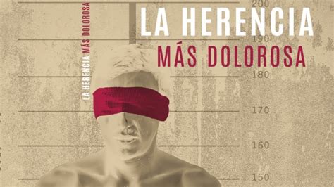 Documental La Herencia Más Dolorosa Youtube