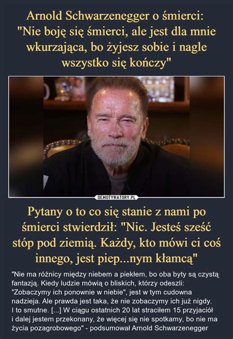 Arnold Schwarzenegger o śmierci Nie boję się śmierci ale jest dla