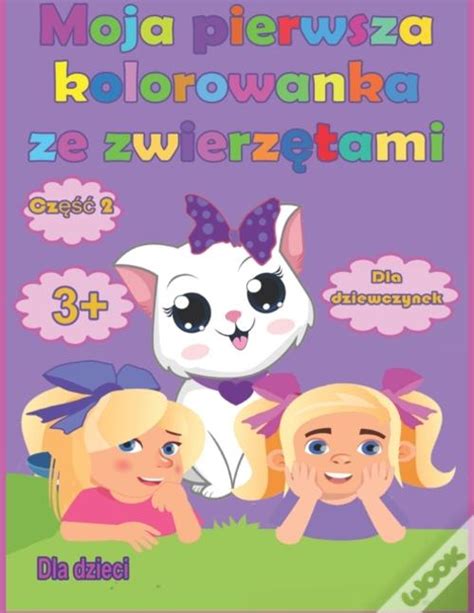 Moja Pierwsza Kolorowanka Ze Zwierz Tami Dla Dziewczynek Od Lat