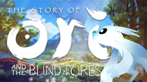 The Story Of Ori And The Blind Forest In 21 Minutes Storylore Youtube