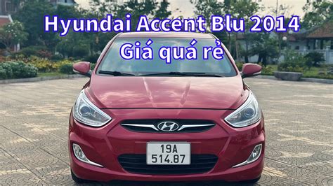 Hyundai Accent Blu 2014 Giá Siêu Rẻ zalo 0826 033 999 YouTube