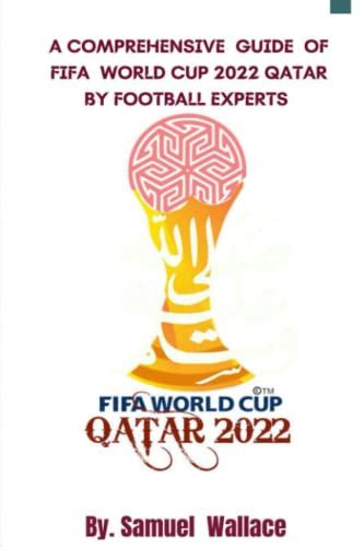 Fifa World Cup Qatar 2022 A Comprehensive Guide Of Qatar 2022 Fifa