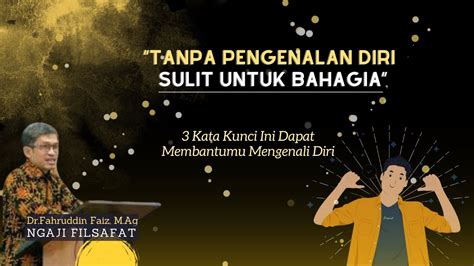 Tanpa Pengenalan Diri Sulit Untuk Bahagia Dr Fahruddin Faiz Ngaji