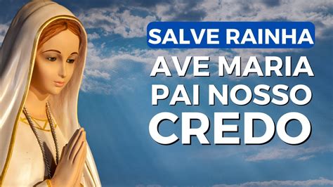 Ora O Salve Rainha Ave Maria Pai Nosso E Credo Youtube