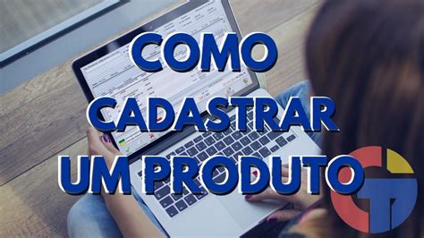 Como Cadastrar Um Produto YouTube