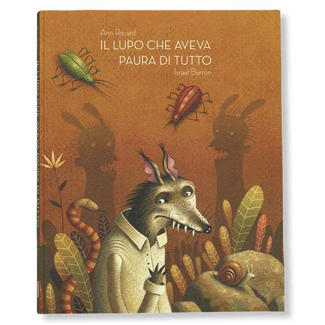 IL LUPO CHE AVEVA PAURA DI TUTTO Logosedizioni Libri It