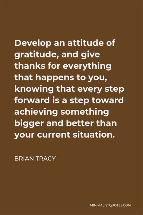 Brian Tracy Quote Develop An Attitude Of Gratitude And Give Thanks