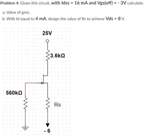 Solved Problem 4 Given This Circuit With Idss 16ma ﻿and