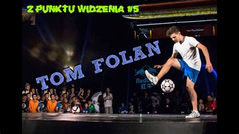 Z Punktu Widzenia Tom Folan Youtube