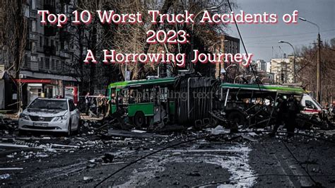 Top 10 Worst Truck Accidents of 2023: A Harrowing Journey - YouTube