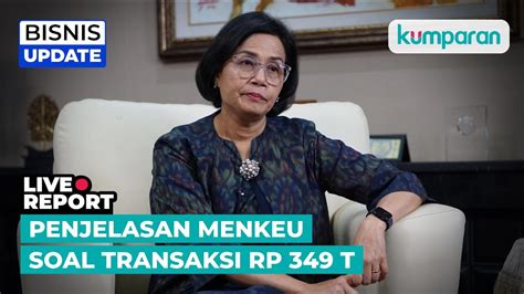 Live Sri Mulyani Jelaskan Kronologi Transaksi Rp T Ke Komisi Xi