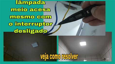 Lâmpada meio acesa mesmo interruptor desligado Veja como resolver