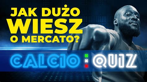 Calcio Quiz Sprawdzamy Wiedz O Letnich Transferach Amici