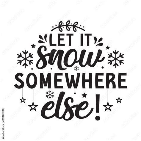 Let It Snow Somewhere Else Svg Winter Svg Winter Sticker Funny Winter