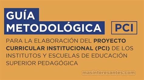 Guía Para La Elaboración E Implementación Del Proyecto Curricular De La Institución Educativa Pci