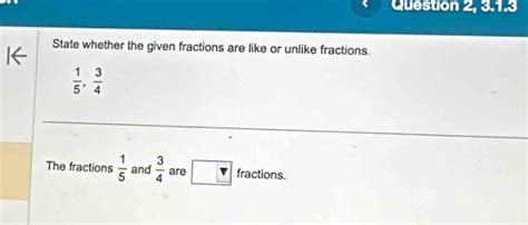 Solved Question State Whether The Given Fractions Are Like Or