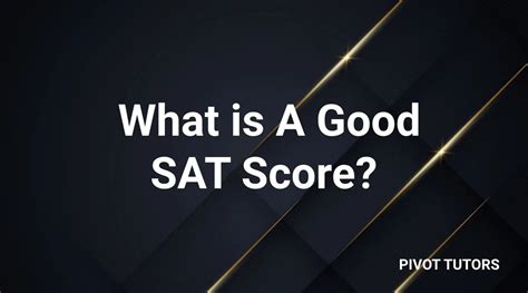 What Is A Good Sat Score With Tips For A Higher Score Pivot Tutors