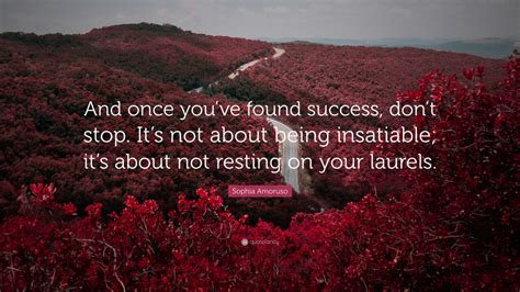 Sophia Amoruso Quote And Once Youve Found Success Dont Stop Its