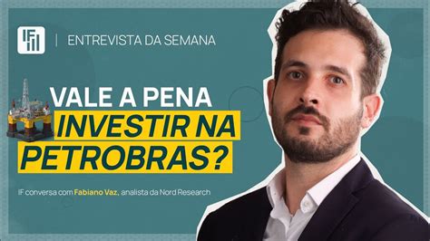 Petrobras Vale A Pena Investir Nas A Es Da Estatal Brasileira