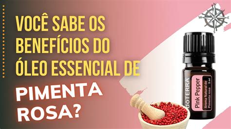 BENEFÍCIOS DO ÓLEO ESSENCIAL DE PIMENTA ROSA para que serve o Óleo